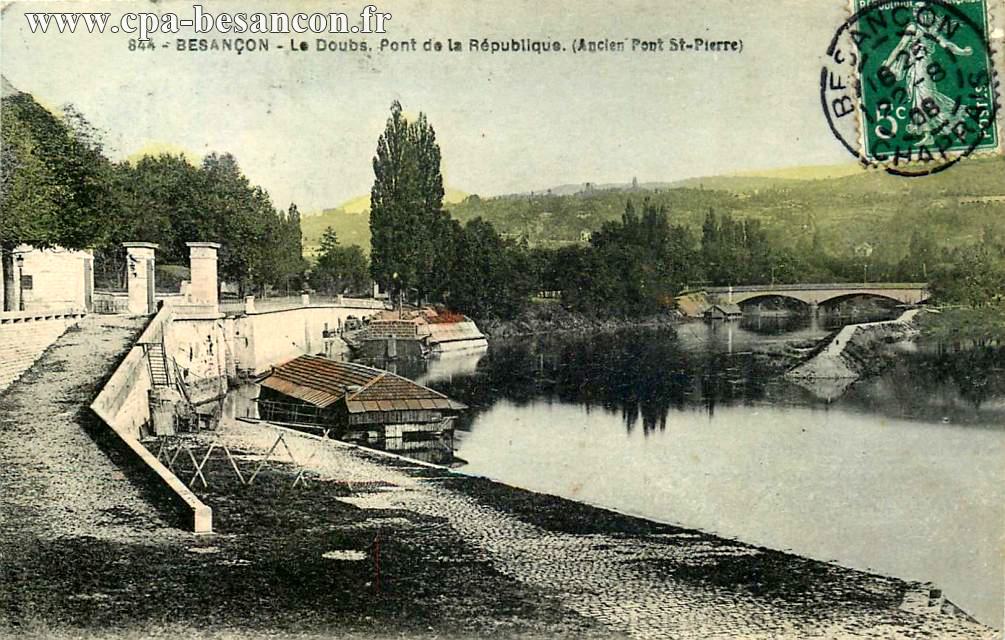 844 - BESANÇON - Le Doubs. Pont de la République. (Ancien Pont St-Pierre)